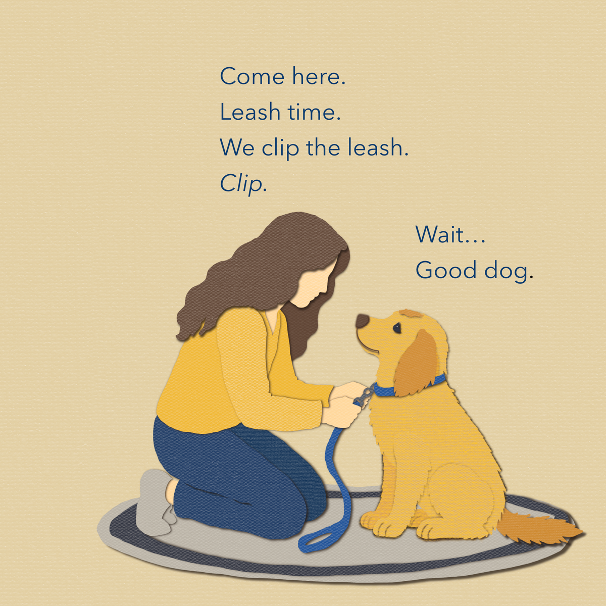 A book page illustration on a warm beige background showing a woman kneeling beside a golden dog while clipping the dog's leash. Blue text reads, 'Come here. Leash time. We clip the leash. Clip. Wait...Good dog.'