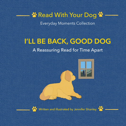 Book cover for 'I'll Be Back, Good Dog' from the 'Read With Your Dog Everyday Moments' collection by Jennifer Shanley, featuring a textured blue background, yellow text, and an illustration of a golden retriever dog looking out a window with a person outside approaching.