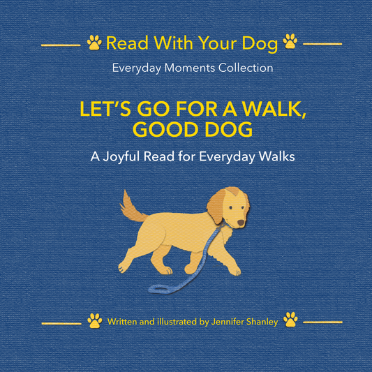 Book cover for 'Let's Go For a Walk, Good Dog' from the 'Read With Your Dog' Everyday Moments collection, by Jennifer Shanley, featuring a blue textured background, yellow title text, and an illustration of a golden retriever walking on a blue leash.