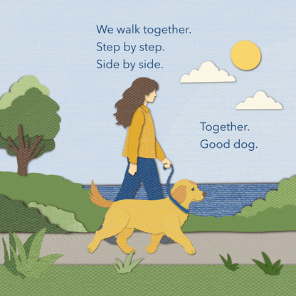 A book page in cut-paper-style featuring an illustration of a woman in a yellow sweater and blue pants walking a golden retriever on a leash along a path by the water. The text reads 'We walk together. Step by step. Side by side. Together. Good dog.'