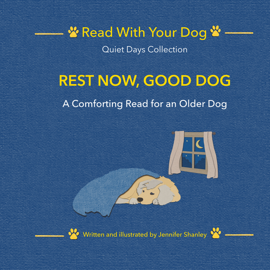 Book cover for 'Rest Now, Good Dog' from the 'Read With Your Dog' Quiet Days Collection, by Jennifer Shanley, featuring a textured blue background, yellow paw print accents, and an illustration of an older dog with grey hair sleeping dog under a blue blanket next to a window at night.